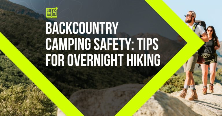 Backcountry Camping Safety: Tips for Overnight Hiking Trips